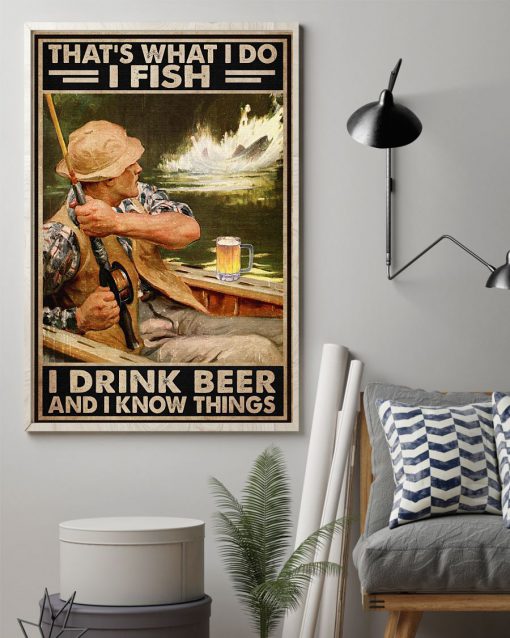 That's What I Do I Fish I Drink Beer And I Know Things Posterx