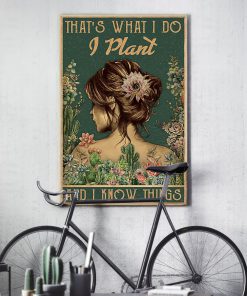 That's what I do I plant and I know things posterx