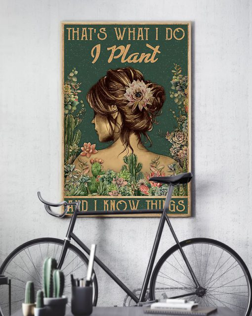 That's what I do I plant and I know things posterx