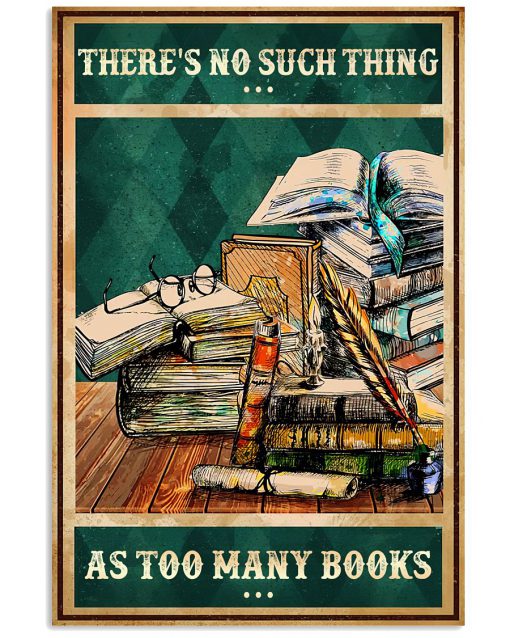 There's No Such Thing As Too Many Books Poster