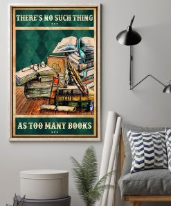 There's No Such Thing As Too Many Books Posterz