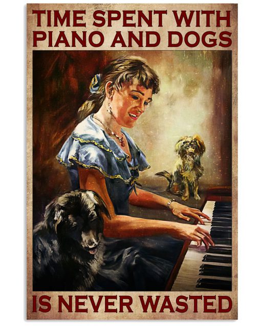 Time Spent With Piano And Dogs Is Never Wasted Poster