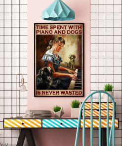 Time Spent With Piano And Dogs Is Never Wasted Posterc