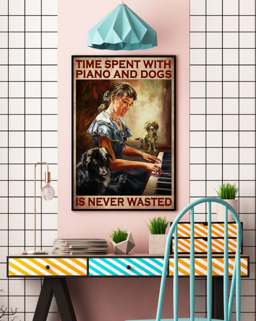 Time Spent With Piano And Dogs Is Never Wasted Posterc