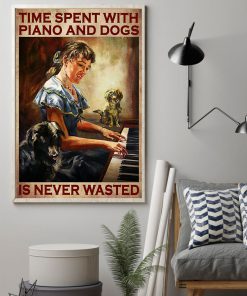 Time Spent With Piano And Dogs Is Never Wasted Posterz