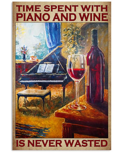 Time Spent With Piano And Wine Is Never Wasted Poster