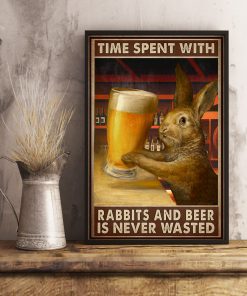Time Spent With Rabbits And Beer Is Never Wasted Posterx