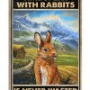 Time Spent With Rabbits Is Never Wasted Poster