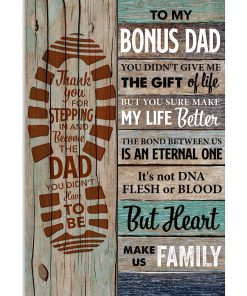 To My Bonus Dad You Didn't Give Me The Gift Of Life Poster
