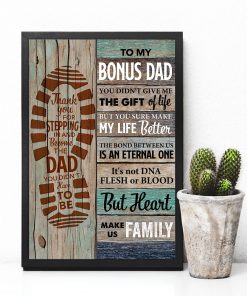 To My Bonus Dad You Didn't Give Me The Gift Of Life Posterc