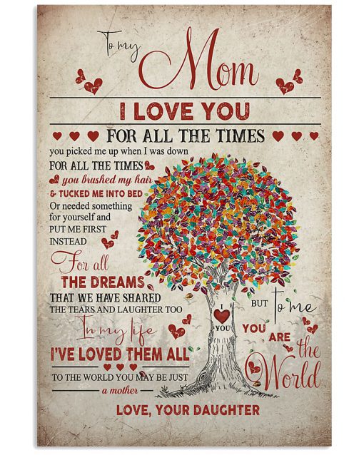 To My Mom I Love You For All The Times Daughter Poster