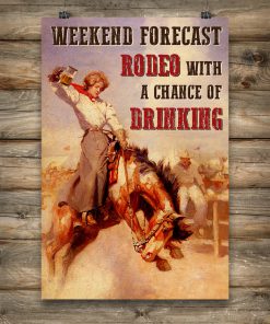 Weekend Forecast Rodeo With A Chance Of Drinking Girl Posterx