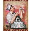 You Don't Stop Baking When You Get Old Poster