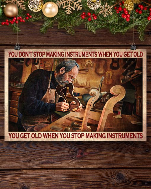 You Don't Stop Making Instruments When You Get Old Posterx