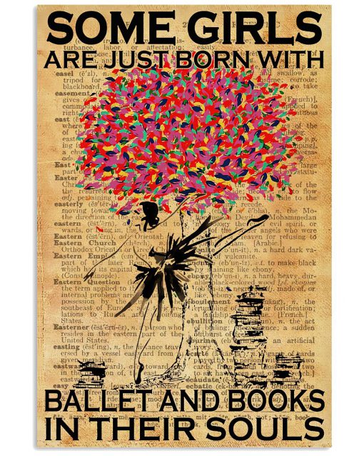 Ballet Dancer Some Girls Are Just Born With Ballet And Books In Their Soul Poster
