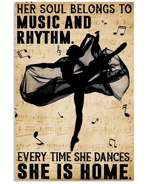Ballet Her Soul Belongs To Music And Rhythm Every Time She Dances She Is Home Poster