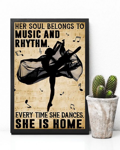 Ballet Her Soul Belongs To Music And Rhythm Every Time She Dances She Is Home Posterc