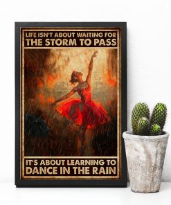 Ballet - It's About Learning To Dance In The Rain Poster c