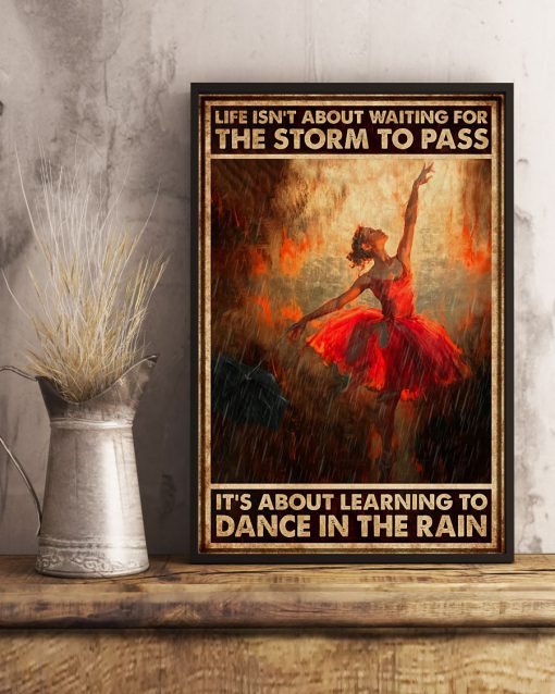 Ballet - It's About Learning To Dance In The Rain Poster x