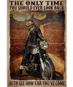 Biker The Only Time You Should Ever Look Back Is To See How Far You've Come Poster