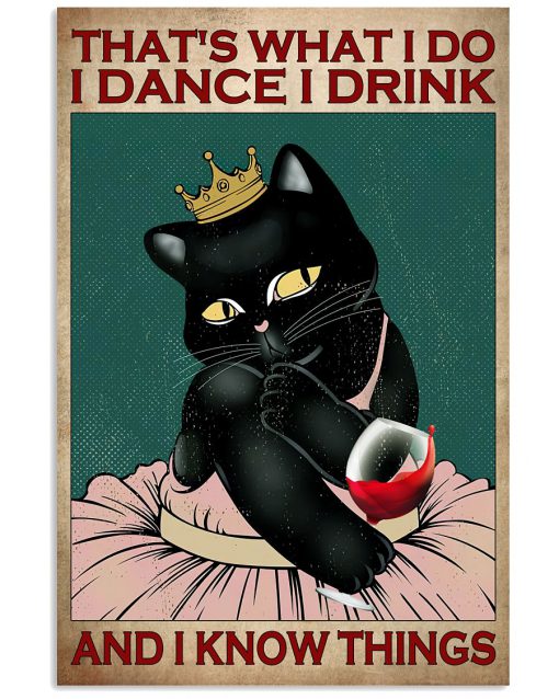 Cat That's What I Do I Dance I Drink And I Know Things Poster