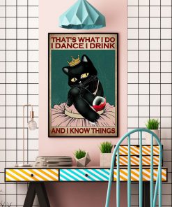 Cat That's What I Do I Dance I Drink And I Know Things Posterc