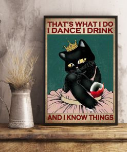 Cat That's What I Do I Dance I Drink And I Know Things Posterx