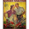 Couples Who Garden Together Stay Together Poster