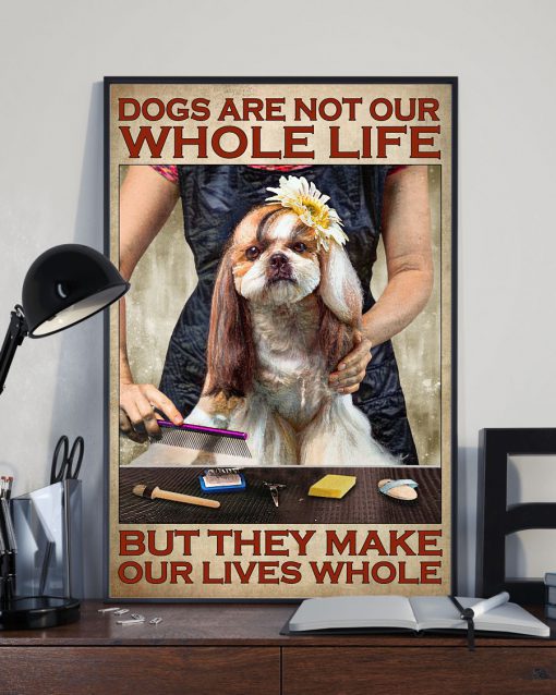 Dogs Are Not Our Whole Life But They Make Our Lives Whole Poster x