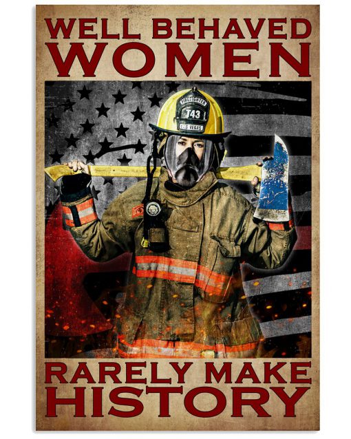 Firefighter Well Behaved Women Rarely Make History Poster