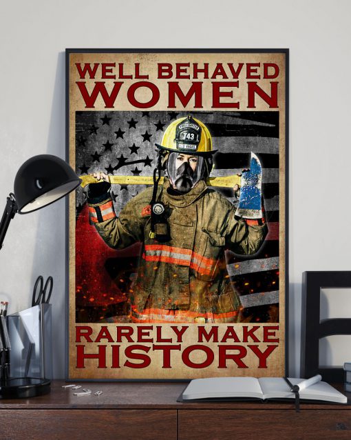 Firefighter Well Behaved Women Rarely Make History Posterx