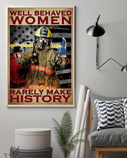 Firefighter Well Behaved Women Rarely Make History Posterz