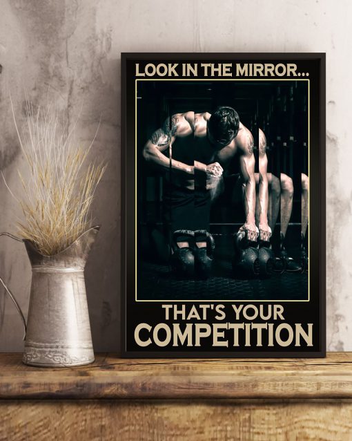 Fitness Look In The Mirror That's Your Competition Poster c