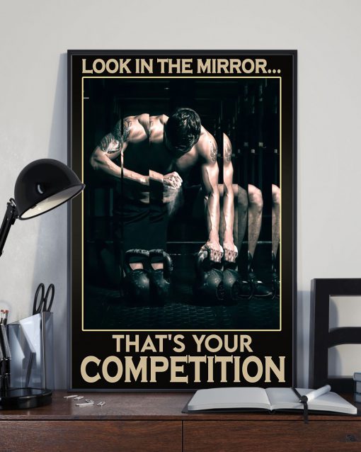 Fitness Look In The Mirror That's Your Competition Poster x