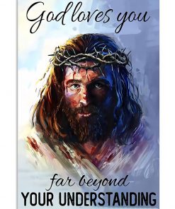 God Loves You Far Beyond Your Understanding Poster