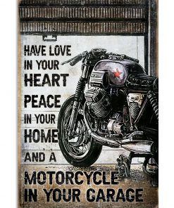 Have Love In Your Heart Peace In Your Home And A Motorcycle In Your Garage Poster