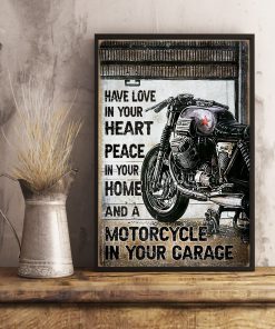 Have Love In Your Heart Peace In Your Home And A Motorcycle In Your Garage Poster x
