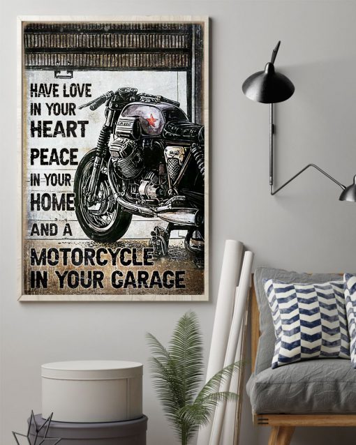 Have Love In Your Heart Peace In Your Home And A Motorcycle In Your Garage Poster z