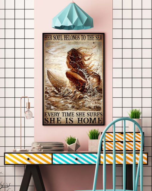 Her Soul Belongs To The Sea Every Time She Surfs She Is Home Poster c