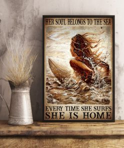 Her Soul Belongs To The Sea Every Time She Surfs She Is Home Poster x