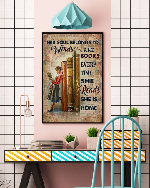 Her Soul Belongs To Words And Books Every Time She Reads She Is Home Poster c
