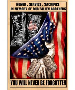 Honor Service Sacrifice In Memory Of Our Fallen Brothers You Will Never Be Forgotten Poster