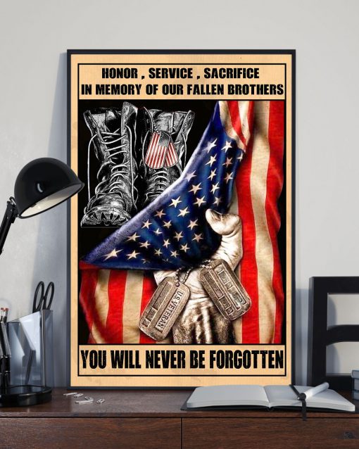 Honor Service Sacrifice In Memory Of Our Fallen Brothers You Will Never Be Forgotten Poster z