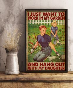 I Just Want To Work In My Garden And Hang Out With My Daughter Posterx
