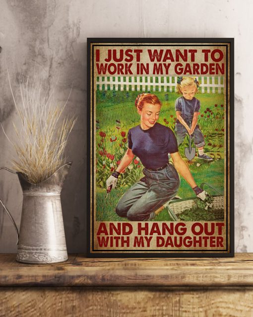 I Just Want To Work In My Garden And Hang Out With My Daughter Posterx