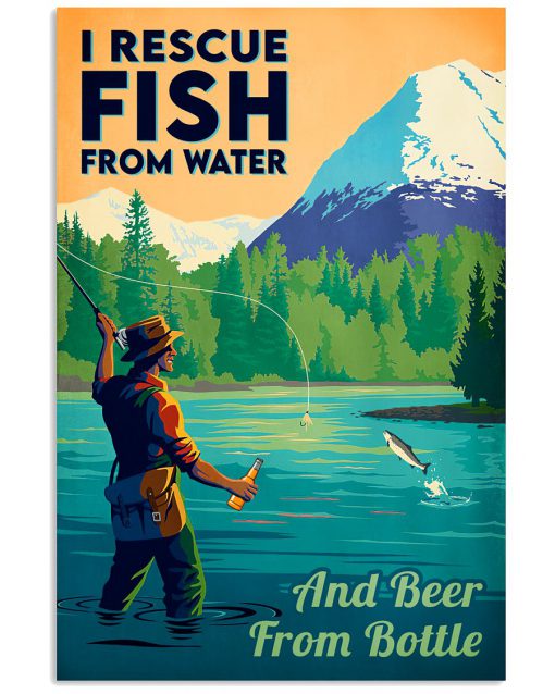 I Rescue Fish From Water And Beer From Bottle Poster