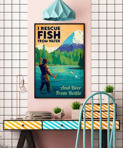 I Rescue Fish From Water And Beer From Bottle Poster c