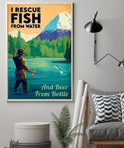 I Rescue Fish From Water And Beer From Bottle Poster z