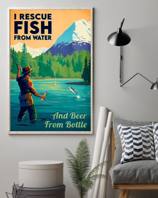 I Rescue Fish From Water And Beer From Bottle Poster z