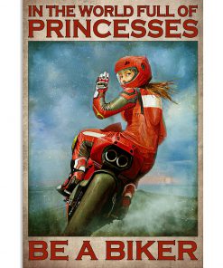 In The World Full Of Princesses Be A Biker Poster